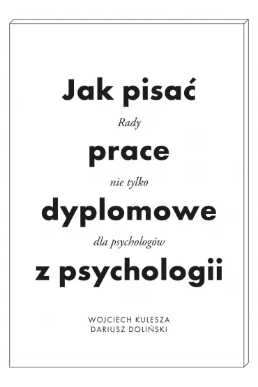Jak pisa� prace dyplomowe z psychologii - Dariusz Doli�ski, Wojciech Kulesza