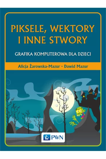Piksele, wektory i inne stwory - Alicja �arowska-Mazur, Dawid Mazur