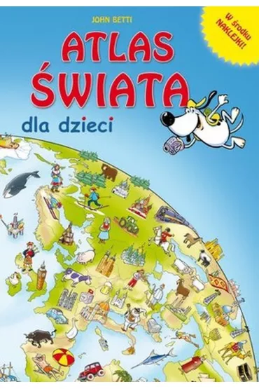 Atlas �wiata dla dzieci + naklejki - John Betti