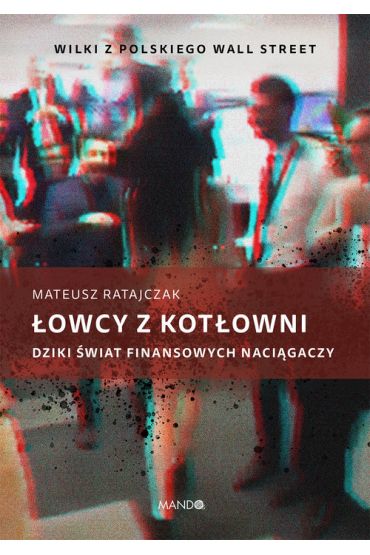 Łowcy z kotłowni. Dziki świat finansowych naciągaczy