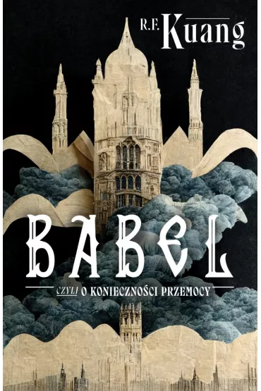 Babel, czyli o konieczno�ci przemocy - Rebecca F. Kuang