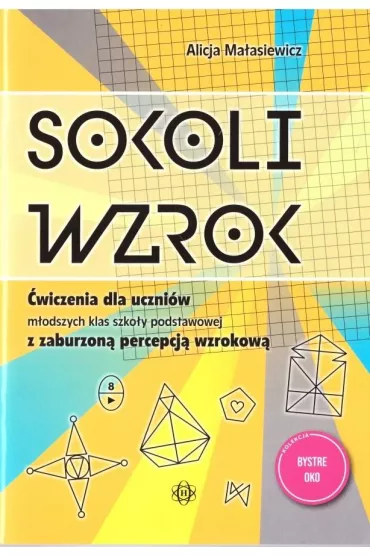 Sokoli wzrok �wiczenia dla uczni�w m�odszych klas szko�y podstawowej z zaburzon� percepcj� wzrokow� - Alicja Ma�asiewicz