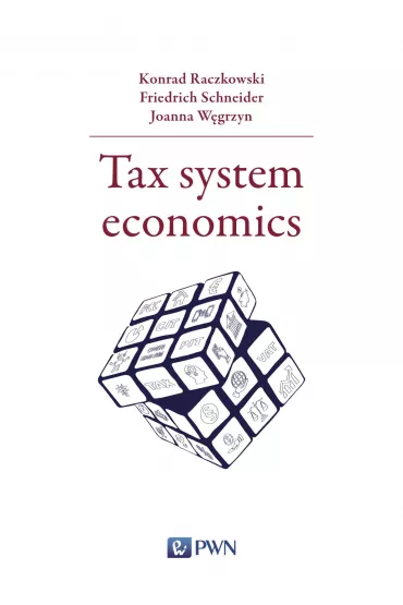 Tax system economics - Konrad Raczkowski, Friedrich Schneider, Joanna W�grzyn