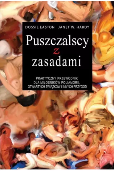 Puszczalscy z zasadami. Praktyczny przwodnik dla mi�o�nik�w poliamorii, otwartych zwi�zk�w i innych przyg�d - Easton Dossie, Hardy W. Janet