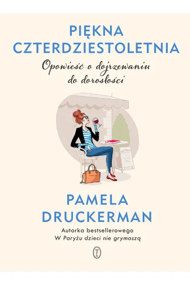 Pi�kna czterdziestoletnia. Opowie�� o dojrzewaniu do doros�o�ci - Pamela Druckerman