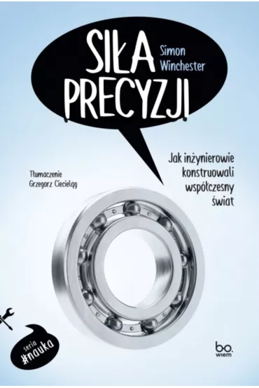 Sia precyzji. Jak inynierowie konstruowali... - Simon Winchester