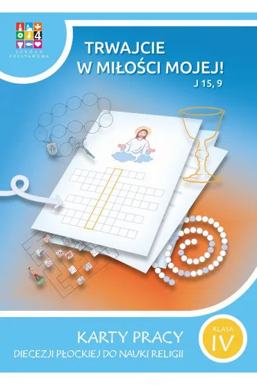 Trwajcie w mi�o�ci mojej 4. Karty pracy Diecezji P�ockiej do nauki religii. Szko�a podstawowa. Klasa 4 - Aneta Fr�czak, Rafa� Szewczyk, Mateusz Przelaskowski, Marzena Sadowska, Aleksandra  Splewi�ska, Julita  Mendyka, Robert  Splewi�ski