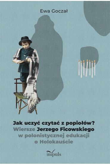 Jak uczyć czytać z popiołów?. Wiersze Jerzego...