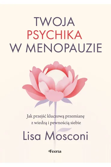 Twoja psychika w menopauzie. Jak przej�� kluczow� przemian� z wiedz� i pewno�ci� siebie - Lisa  Mosconi