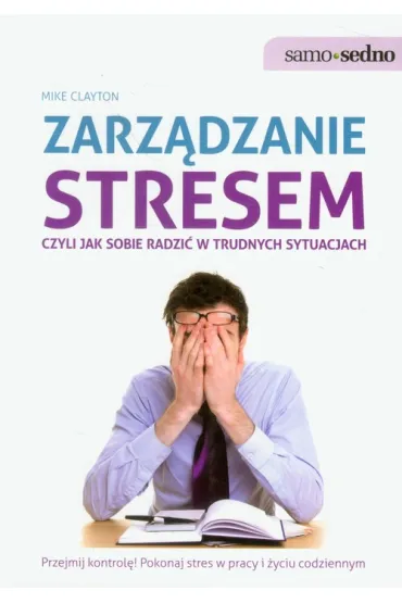 Samo Sedno - Zarz�dzanie stresem, czyli jak sobie radzi� w trudnych sytuacjach - Clayton Mike