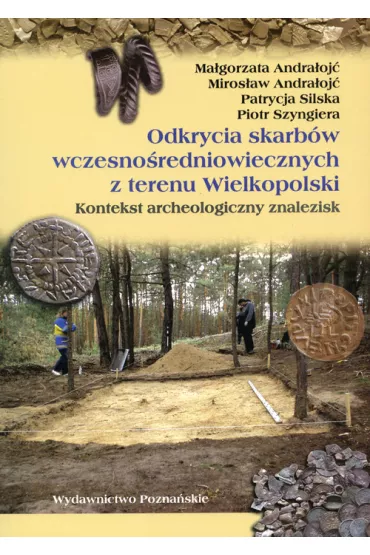 Odkrycia skarb�w wczesno�redniowiecznych z terenu Wielkopolski - Ma�gorzata Andra�oj�, Miros�aw Andra�oj�, Patrycja Silska, Piotr Szyngiera