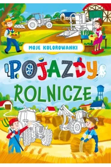 Pojazdy rolnicze. Moje kolorowanki