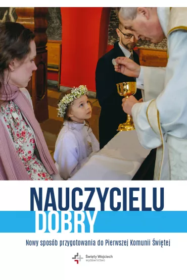 Nauczycielu Dobry. Nowy spos�b przygotowania do Pierwszej Komunii �wi�tej