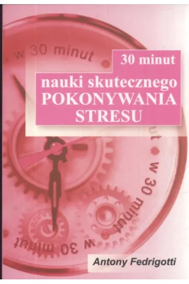30 minut nauki skutecznego pokonywania stresu - Antony Fedrigotti