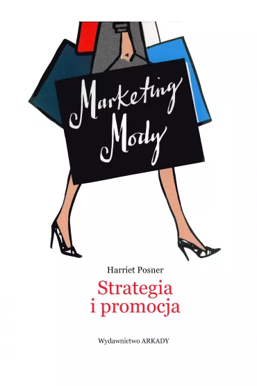 Marketing mody. Strategia, branding i promocja - Harriet  Posner