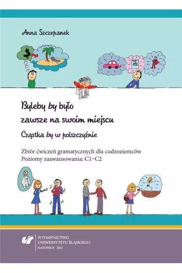 Byleby by by�o zawsze na swoim miejscu. Cz�stka by w polszczy�nie - Anna Szczepanek