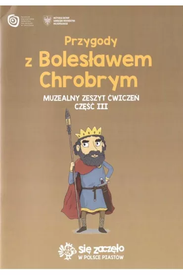Przygody z Boles�awem Chrobrym. Muzealny zeszyt �wicze�. Cz�� III - Aleksandra Chmielewska
