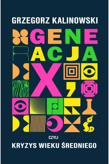 Generacja X, czyli kryzys wieku �redniego - Grzegorz Kalinowski