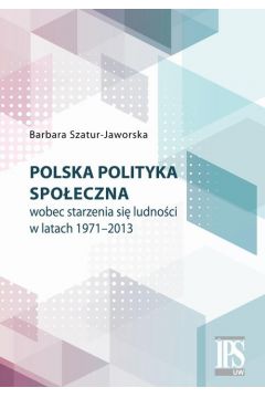 eBook Polska polityka spoeczna wobec starzenia si ludnoci w latach 1971-2013 pdf
