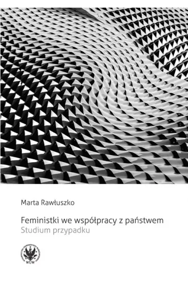 Feministki we wsp�pracy z pa�stwem. Studium przypadku - Marta  Raw�uszko