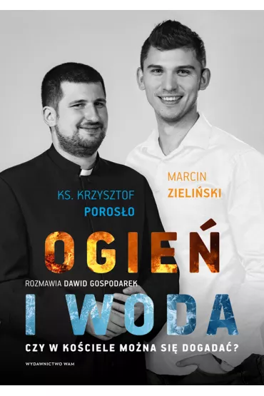Ogie� i woda. Czy w Ko�ciele mo�na si� dogada�? - Krzysztof Poros�o, Marcin Zieli�ski, Dawid  Gospodarek