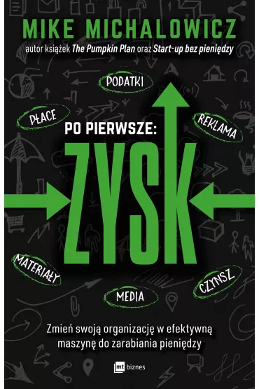 Po pierwsze: ZYSK. Zmie� swoj� organizacj� w efektywn� maszyn� do zarabiania pieni�dzy - Mike Michalowicz