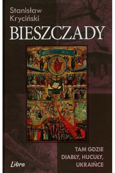 Bieszczady. Tam gdzie diab�y, hucu�y, ukrai�ce - Stanis�aw Kryci�ski