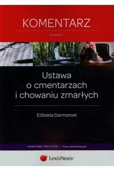 Ustawa o cmentarzach i chowaniu zmar�ych. Komentarz - El�bieta Darmorost