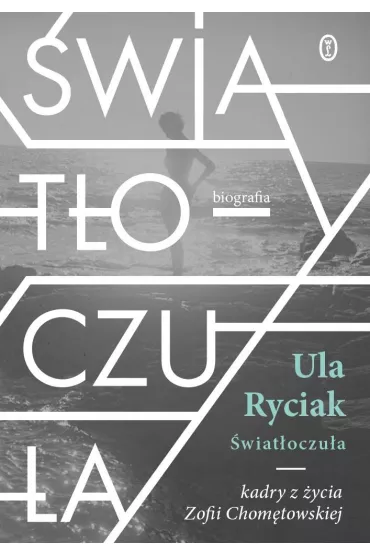�wiat�oczu�a. Kadry z �ycia Zofii Chom�towskiej - Ula Ryciak