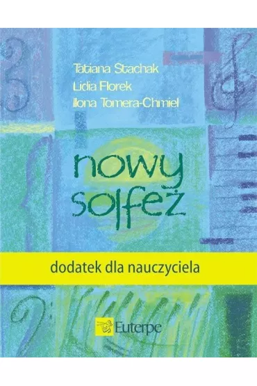 Nowy solfe� - dodatek dla nauczyciela - Tatiana Stachak, Lidia Florek-Stok�osa, Ilona Tomera-Chmiel