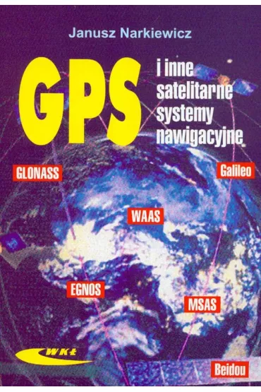 GPS i inne satelitarne systemy nawigacyjne - Janusz Narkiewicz