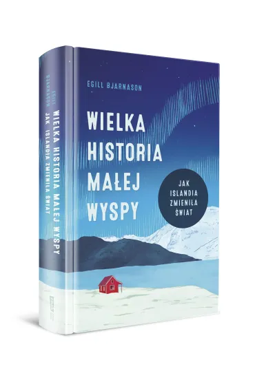 Wielka historia ma�ej wyspy. Jak Islandia zmieni�a �wiat - Egill Bjarnason