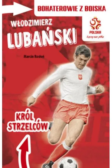 PZPN. Bohaterowie z boiska. W�odzimierz Luba�ski. Kr�l strzelc�w - Marcin Ros�o�