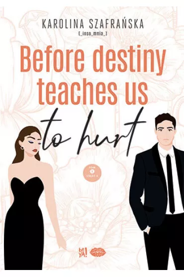 Before destiny teaches us to hurt. Tom 1. Cz�� 2 - Karolina Szafra�ska