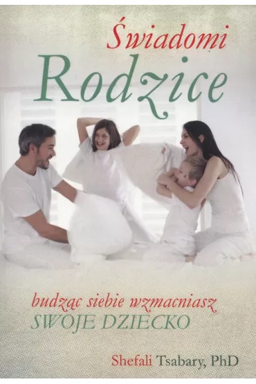 �wiadomi rodzice - Tsabary Shefali