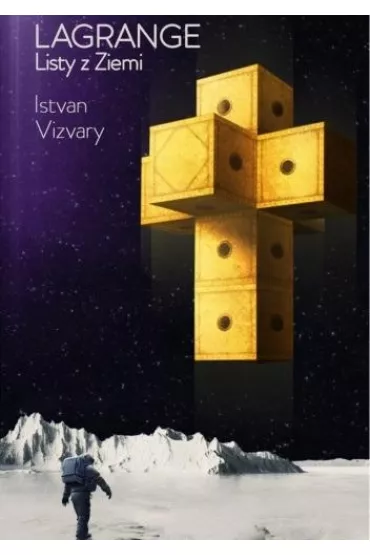 Lagrange. Listy z Ziemi - Istvan Vizvary