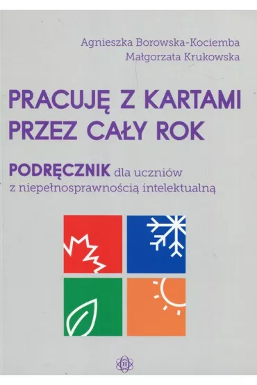 Pracuj� z kartami przez ca�y rok. Podr�cznik dla uczni�w z niepe�nosprawno�ci� intelektualn� - Agnieszka Borowska-Kociemba, Ma�gorzata Krukowska