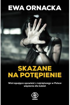 Skazane na potpienie Wstrzsajca opowie z najciszego w Polsce wizienia dla kobiet
