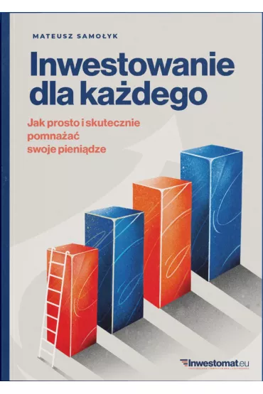 Inwestowanie dla ka�dego. Jak prosto i skutecznie pomna�a� swoje pieni�dze - Mateusz Samo�yk