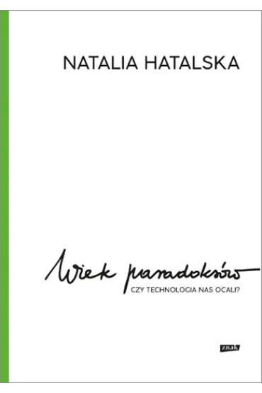 Wiek paradoks�w. Czy technologia nas ocali? - Natalia Hatalska