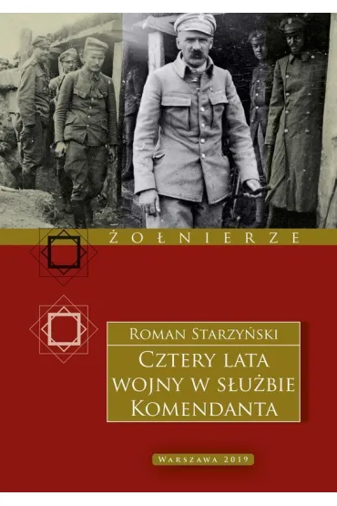 Cztery lata wojny w s�u�bie Komendanta. Prze�ycia wojenne 1914&ndash;1918 - Roman Starzy�ski