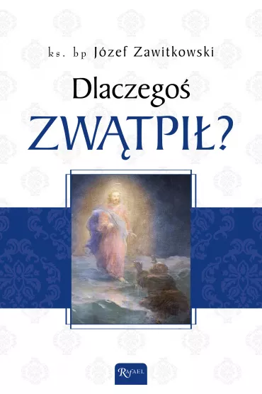 Dlaczego� zw�tpi�? - J�zef Zawitkowski