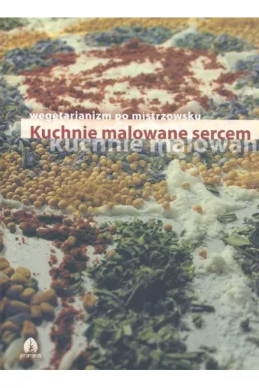 Kuchnie malowane sercem. Wegetarianizm po mistrzowsku - Ewa Kmiecik
