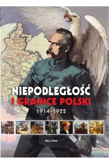 Niepodleg�o�� i granice. Odrodzenie Polski 1918-1921 - Aneta Ignatowicz, Piotr Rozwadowski