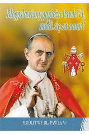 B�ogos�awiony papie�u Pawle VI, m�dl si� za nami!