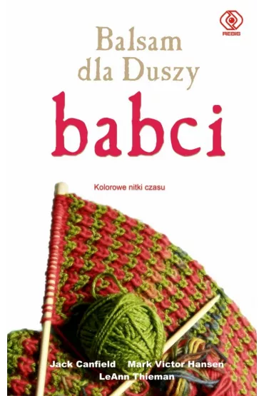 Balsam dla Duszy babci. Kolorowe nitki czasu - Jack Canfield, Mark Victor Hansen, LeAnn Thieman