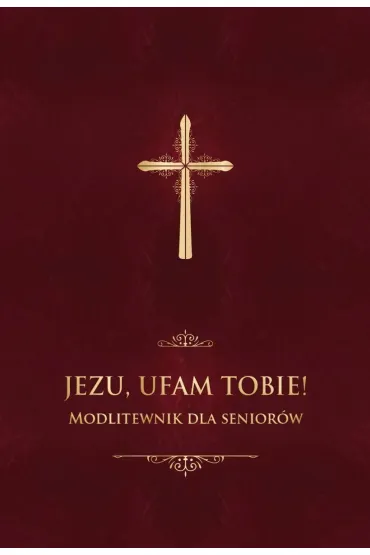 Jezu, ufam Tobie! Modlitewnik dla senior�w - bordo - Jerzy Ks Stranz