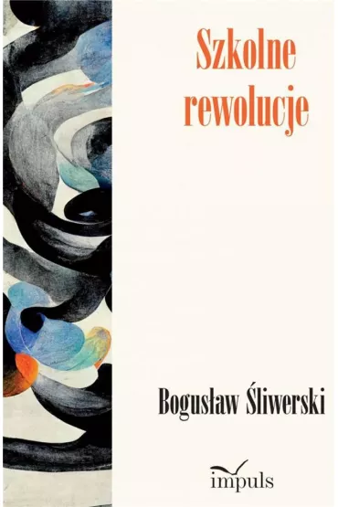 Szkolne rewolucje - Bogus�aw �liwerski