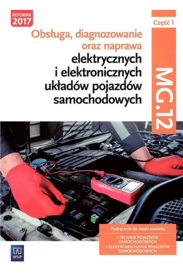 Obs�uga, diagnozowanie oraz naprawa elektrycznych i elektronicznych uk�ad�w pojazd�w samochodowych. Kwalifikacja MG.12. Cz�� 1 - Grzegorz Trawi�ski, Grzegorz Dyga