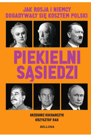 Piekielni s�siedzi. Jak Rosja i Niemcy dogadywa�y si� kosztem Polski - Grzegorz Kucharczyk